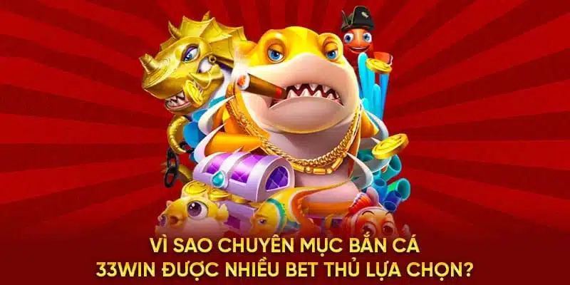 Ưu điểm nổi bật của Bắn cá 33WIN