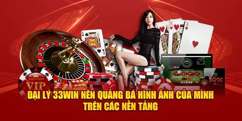 Đại lý 33win nên quảng bá hình ảnh của mình trên các nền tảng