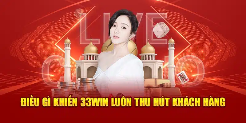 Điều gì khiến 33Win luôn thu hút khách hàng 