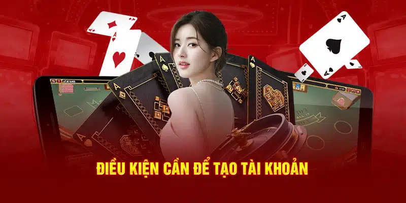 Điều kiện cần để tạo tài khoản