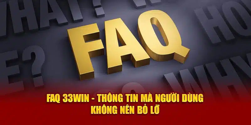 FAQ 33win - Thông tin mà người dùng không nên bỏ lỡ