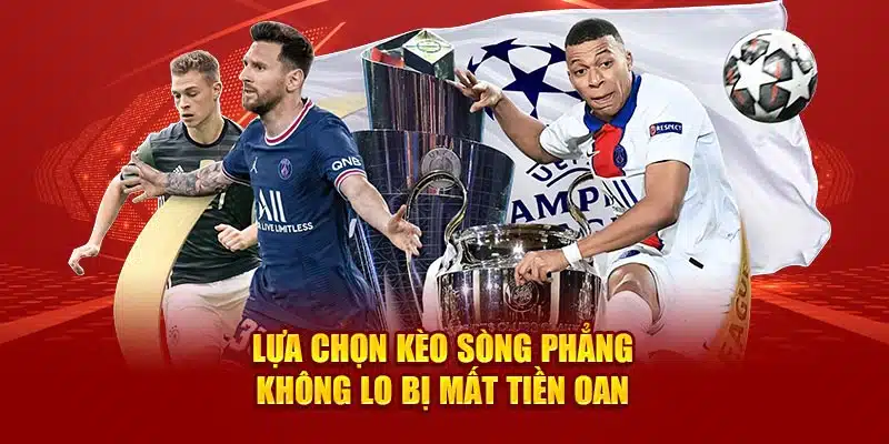 Lựa chọn kèo sòng phẳng không lo bị mất tiền oan