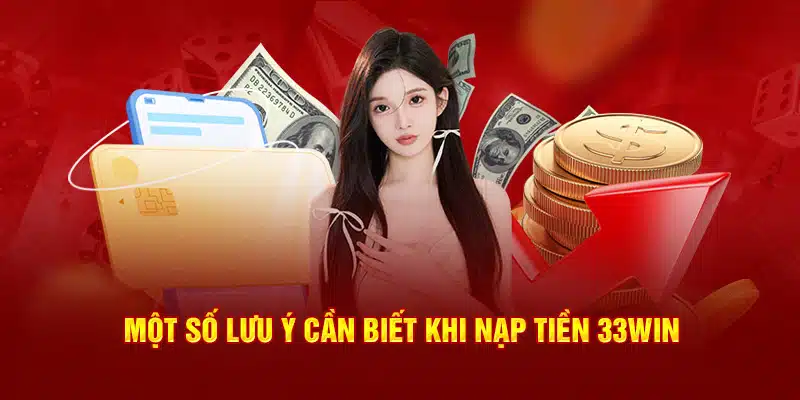 Lưu ý khi nạp tiền 33WIN