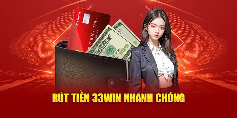 Rút tiền 33Win nhanh chóng