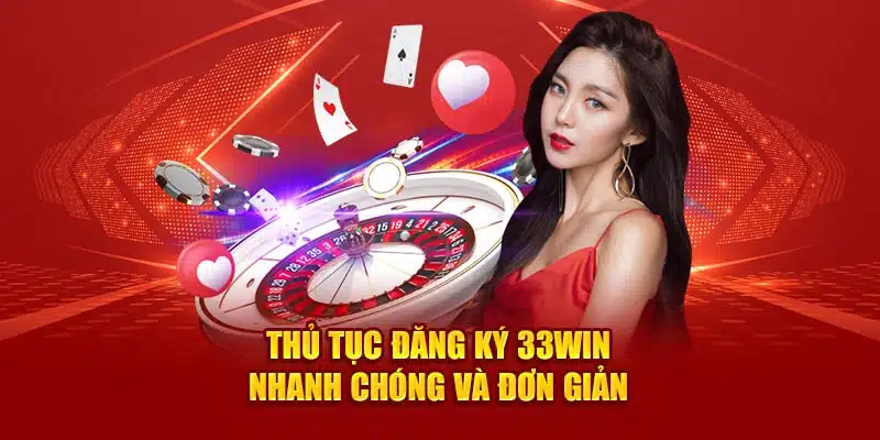 Thủ tục đăng ký 33win nhanh chóng và đơn giản