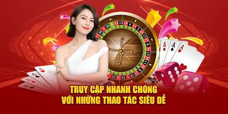 Truy cập nhanh chóng với những thao tác siêu dễ